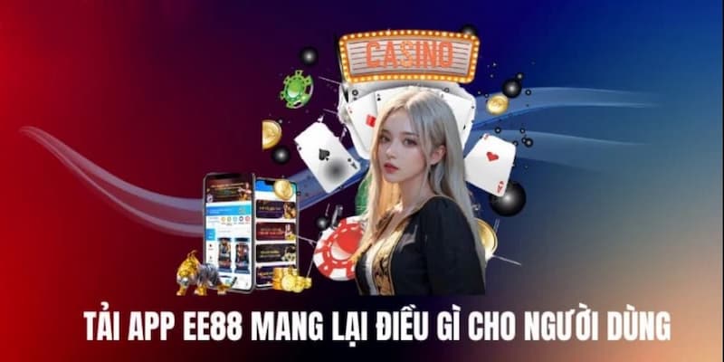 Lý do người chơi nên EE88 tải app