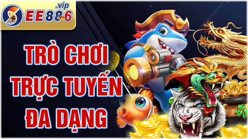 Trò chơi trực tuyến EE88 đa dạng