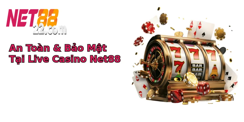 An Toàn & Bảo Mật Tại Live Casino Net88