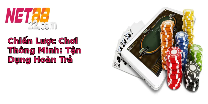 Chiến Lược Chơi Thông Minh: Tận Dụng Hoàn Trả