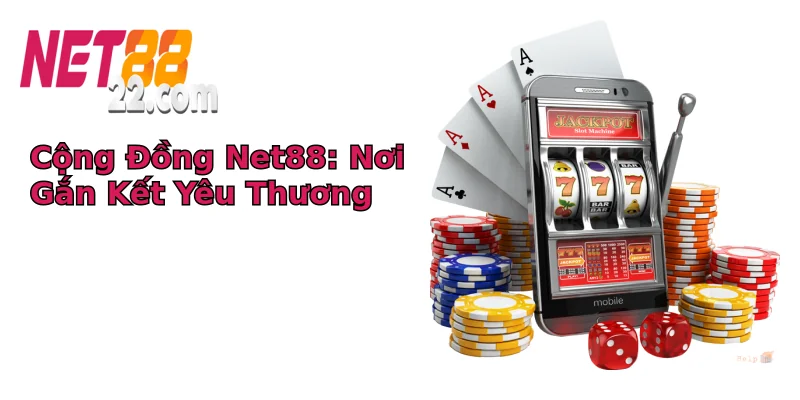 Cộng Đồng Net88: Nơi Gắn Kết Yêu Thương