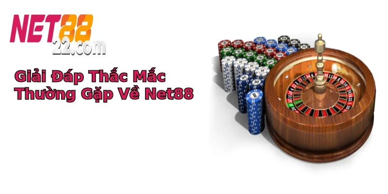 Giải Đáp Thắc Mắc Thường Gặp Về Net88