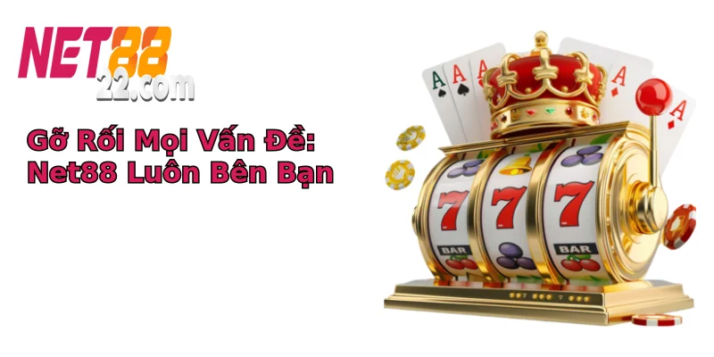 Gỡ Rối Mọi Vấn Đề: Net88 Luôn Bên Bạn