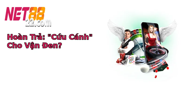 Hoàn Trả: “Cứu Cánh” Cho Vận Đen?