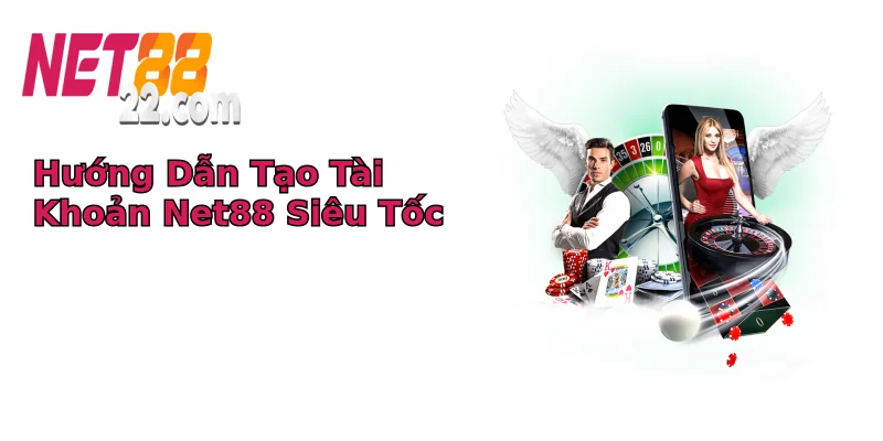 Hướng Dẫn Tạo Tài Khoản Net88 Siêu Tốc