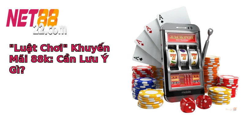 “Luật Chơi” Khuyến Mãi 88k: Cần Lưu Ý Gì?