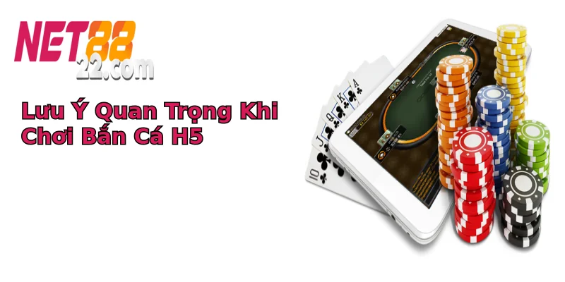 Lưu Ý Quan Trọng Khi Chơi Bắn Cá H5