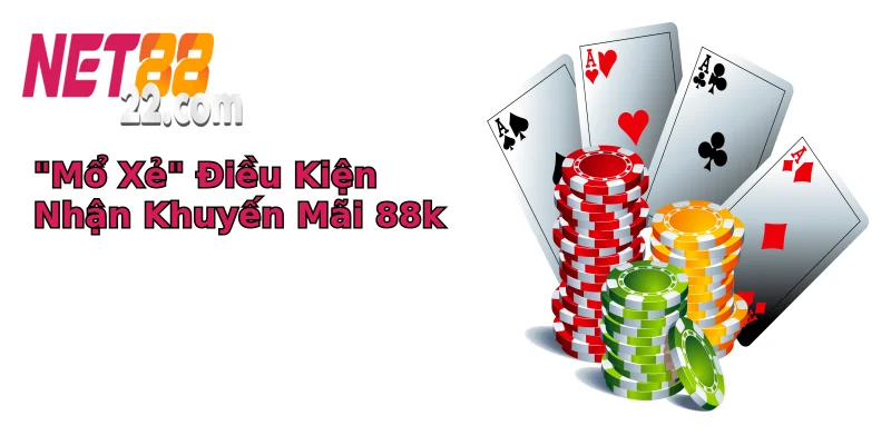 “Mổ Xẻ” Điều Kiện Nhận Khuyến Mãi 88k