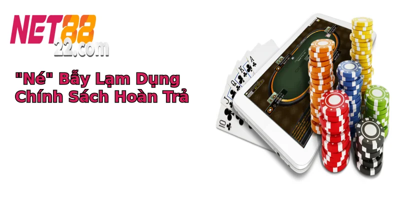 “Né” Bẫy Lạm Dụng Chính Sách Hoàn Trả