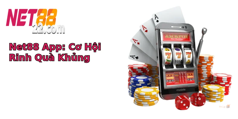 Net88 App: Cơ Hội Rinh Quà Khủng