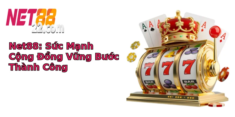 Net88: Sức Mạnh Cộng Đồng Vững Bước Thành Công