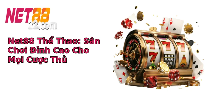 Net88 Thể Thao: Sân Chơi Đỉnh Cao Cho Mọi Cược Thủ