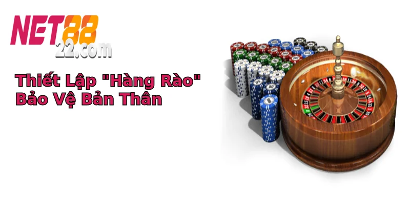 Thiết Lập “Hàng Rào” Bảo Vệ Bản Thân