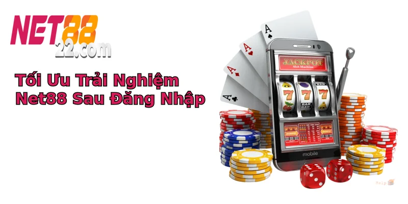 Tối Ưu Trải Nghiệm Net88 Sau Đăng Nhập