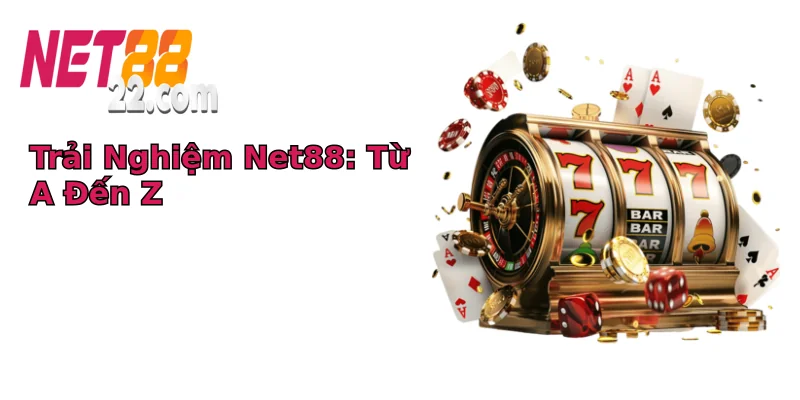 Trải Nghiệm Net88: Từ A Đến Z