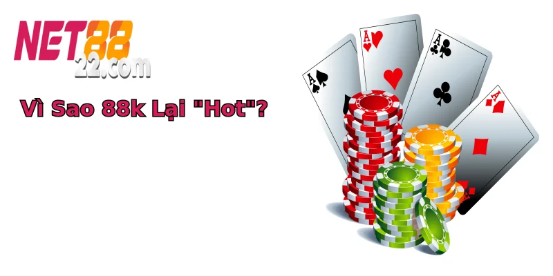 Vì Sao 88k Lại “Hot”?